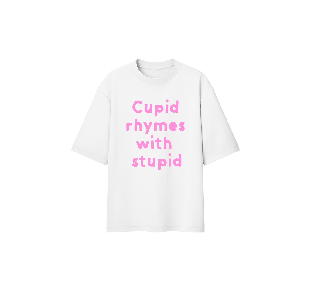 Cupid Rhymes with Stupid Oversize Tee